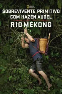 Baixar Sobrevivente Primitivo com Hazen Audel: Rio Mekong Dublado (2022) Mp4