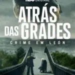 Baixar Atrás das Grades Crime em Leon Legendado (2026) Mp4
